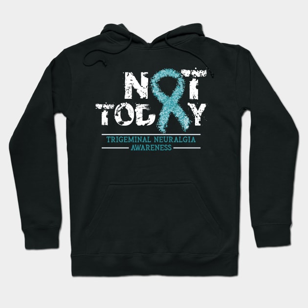 Not Today Trigeminal Neuralgia Awareness Ribbon Warrior Support Day Gift Hoodie by DressedForDuty